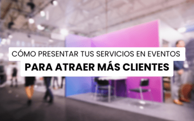 Cómo presentar tus servicios en eventos y exposiciones para atraer más clientes
