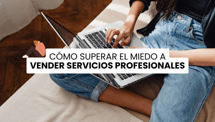 Cómo superar el miedo a vender servicios profesionales online