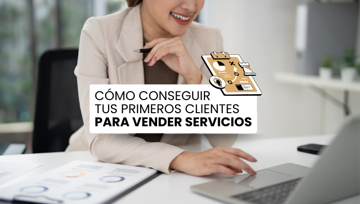 Cómo conseguir tus primeros clientes para vender tus servicios
