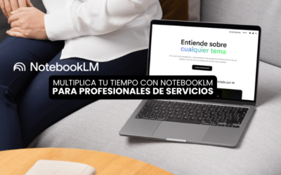 Qué es NotebookLM y cómo usarlo si eres profesional de servicios