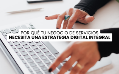 ¿Qué es una Estrategia Digital Integral y por qué tu negocio de servicios la necesita en 2027?
